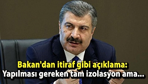Bakan'dan itiraf gibi açıklama: Yapılması gereken tam izolasyon ama...