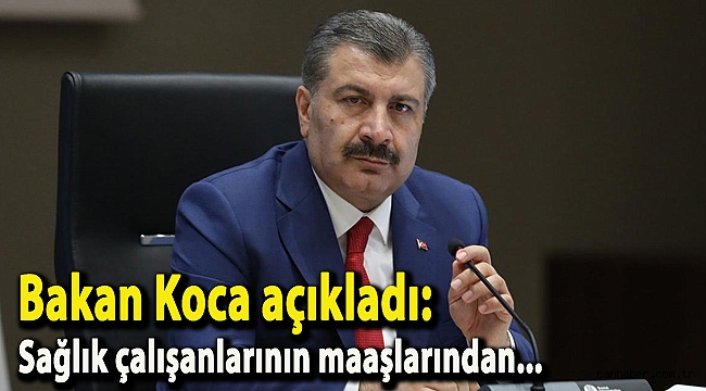 Bakan Koca açıkladı: Sağlık çalışanlarının maaşlarından...