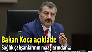 Bakan Koca açıkladı: Sağlık çalışanlarının maaşlarından...