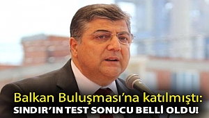 Balkan Buluşması’na katılmıştı: Sındır’ın test sonucu belli oldu!