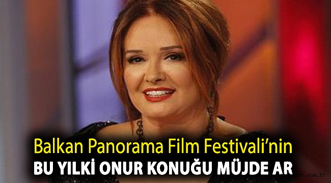 BALKAN PANORAMA FİLM FESTİVALİ’NİN BU YILKİ ONUR KONUĞU MÜJDE AR