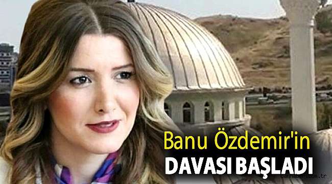 Banu Özdemir'in davası başladı
