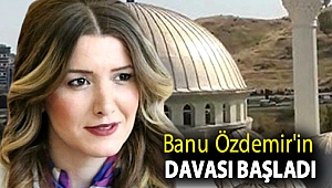 Banu Özdemir'in davası başladı
