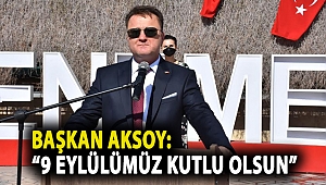 Başkan Aksoy: “9 Eylülümüz kutlu olsun”
