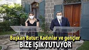 Başkan Batur: Kadınlar ve gençler bize ışık tutuyor