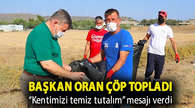 Başkan Oran çöp topladı “Kentimizi temiz tutalım” mesajı verdi