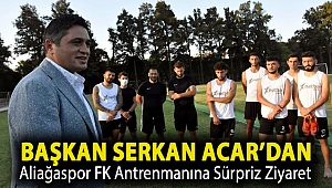 Başkan Serkan Acar’dan Aliağaspor FK Antrenmanına Sürpriz Ziyaret