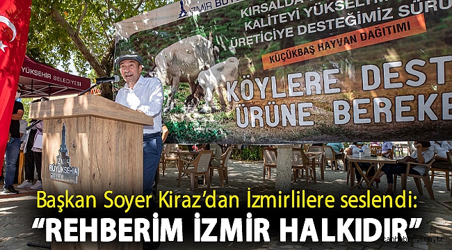 Başkan Soyer Kiraz’dan İzmirlilere seslendi: “Rehberim İzmir halkıdır”