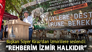 Başkan Soyer Kiraz’dan İzmirlilere seslendi: “Rehberim İzmir halkıdır”