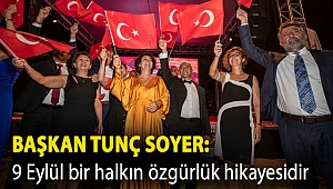 Başkan Tunç Soyer: 9 Eylül bir halkın özgürlük hikayesidir