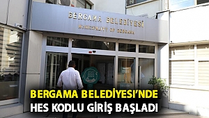 Bergama Belediyesi’nde HES kodlu giriş başladı
