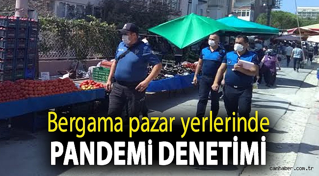 Bergama pazar yerlerinde Pandemi denetimi devam ediyor
