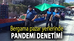 Bergama pazar yerlerinde Pandemi denetimi devam ediyor