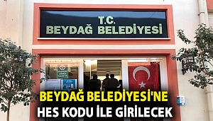 Beydağ Belediyesi'ne HES Kodu ile Girilecek