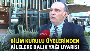 Bilim Kurulu üyelerinden ailelere balık yağı uyarısı