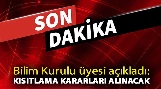 Bilim Kurulu üyesi açıkladı: Kısıtlama kararları alınacak