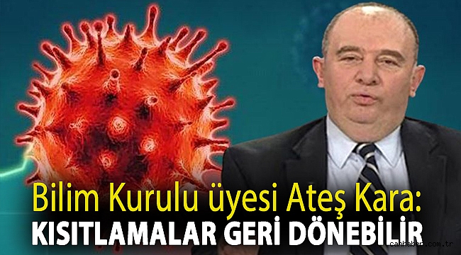 Bilim Kurulu üyesi Ateş Kara: Kısıtlamalar geri dönebilir