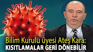 Bilim Kurulu üyesi Ateş Kara: Kısıtlamalar geri dönebilir