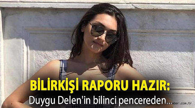 Bilirkişi raporu hazır: Duygu Delen'in bilinci pencereden düşerken kapalıydı
