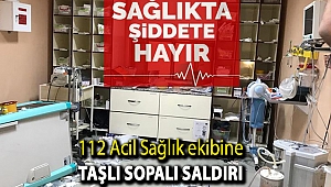 Bingöl'de 112 Acil Sağlık ekibine taşlı sopalı saldırı