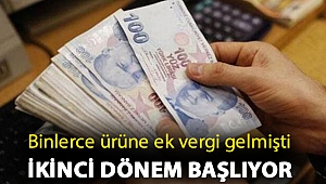 Binlerce ürüne ek vergi gelmişti ikinci dönem başlıyor