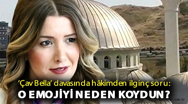 ‘Çav Bella’ davasında hâkimden ilginç soru: O emojiyi neden koydun?