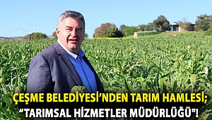 Çeşme Belediyesi’nden tarım hamlesi; “Tarımsal Hizmetler Müdürlüğü