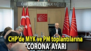 CHP’de MYK ve PM toplantılarına ‘corona’ ayarı