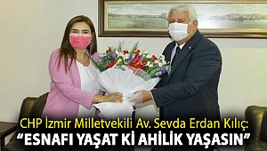 CHP İzmir Milletvekili Av. Sevda Erdan Kılıç: “Esnafı yaşat ki Ahilik yaşasın”