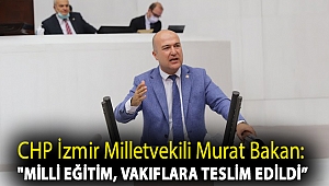 CHP İzmir Milletvekili Murat Bakan: