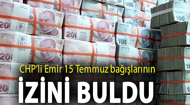 CHP’li Emir 15 Temmuz bağışlarının izini buldu: 338 milyon liranın sadece 14,9 milyonu dağıtıldı