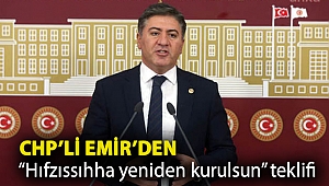 CHP’li Emir’den “Hıfzıssıhha yeniden kurulsun” teklifi