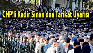 CHP'li Kadir Sinan'dan Tarikat Uyarısı
