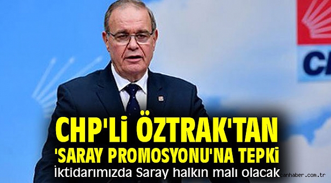 CHP'li Öztrak'tan 'saray promosyonu'na sert tepki!