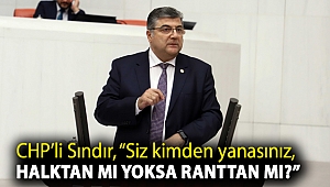 CHP'li Sındır, “Siz kimden yanasınız, halktan mı yoksa ranttan mı?”