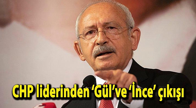 CHP liderinden ‘Gül’ve ‘İnce’ çıkışı