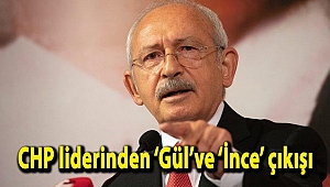 CHP liderinden ‘Gül’ve ‘İnce’ çıkışı