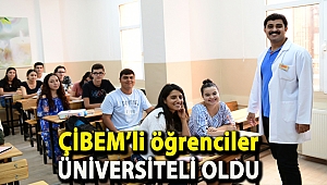 ÇİBEM’li öğrenciler üniversiteli oldu