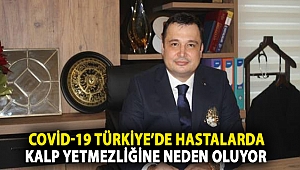 COVİD-19 Türkiye’de Hastalarda Kalp Yetmezliğine Neden Oluyor