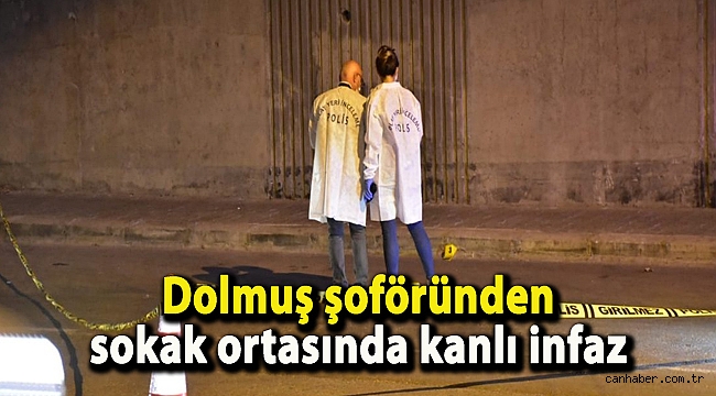 Dolmuş şoföründen sokak ortasında kanlı infaz