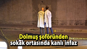 Dolmuş şoföründen sokak ortasında kanlı infaz