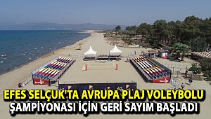 EFES SELÇUK'TA AVRUPA PLAJ VOLEYBOLU ŞAMPİYONASI İÇİN GERİ SAYIM BAŞLADI