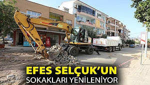 EFES SELÇUK’UN SOKAKLARI BELEDİYE’NİN ÖZ KAYNAKLARIYLA YENİLENİYOR