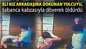 Eli kız arkadaşına dokunan yolcuyu, tabanca kabzasıyla döverek öldürdü