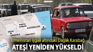 Ermenistan işgali altındaki Dağlık Karabağ ateşi yeniden yükseldi