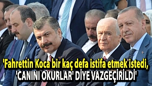 'Fahrettin Koca bir kaç defa istifa etmek istedi, 'canını okurlar' diye vazgeçirildi'