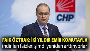 Faik Öztrak: İki yıldır emir komutayla indirilen faizleri şimdi yeniden arttırıyorlar