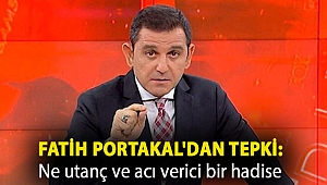 Fatih Portakal'dan tepki: Ne utanç ve acı verici bir hadise
