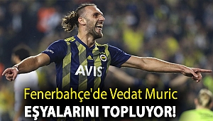 Fenerbahçe'de Vedat Muric eşyalarını topluyor!