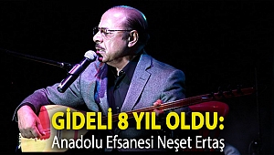 Gideli 8 yıl oldu: Anadolu Efsanesi Neşet Ertaş